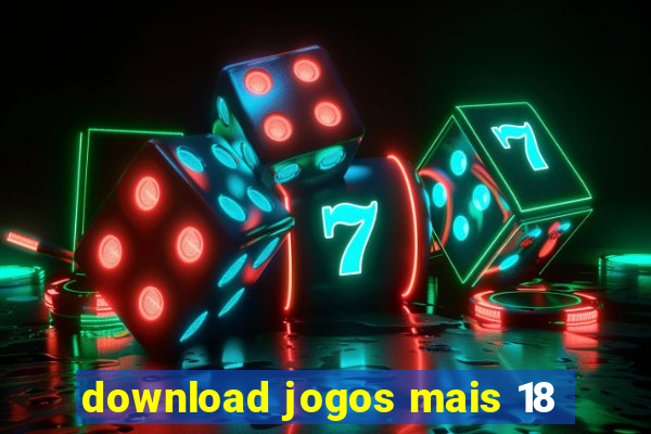 download jogos mais 18